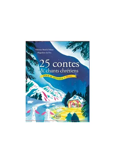 25 contes & chants chrétiens pour se préparer à Noël
