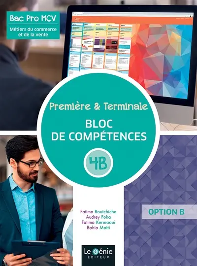 Bac pro MCV métiers du commerce et de la vente : première & terminale. Bloc de compétences 4B : option B