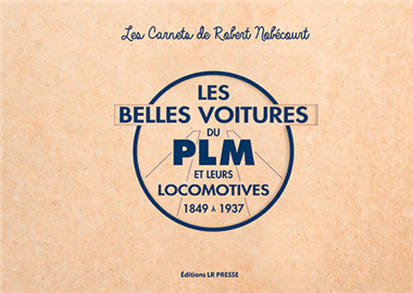Les belles voitures du PLM et leurs locomotives : 1849 à 1937