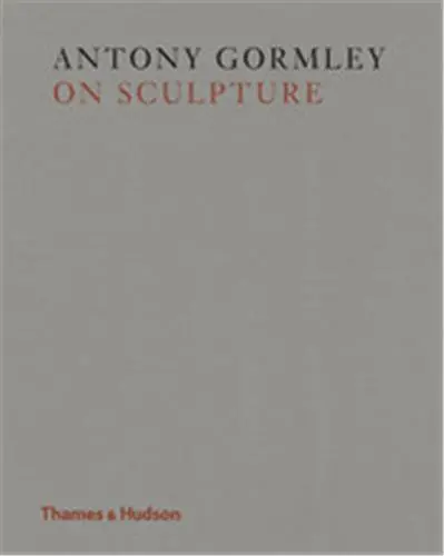 Antony Gormley On Sculpture (Hardback)