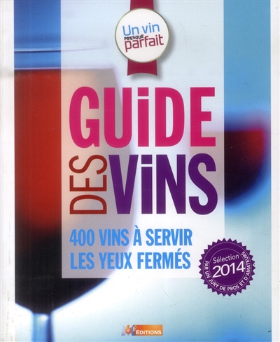 Un vin presque parfait : guide des vins : sélection 2014