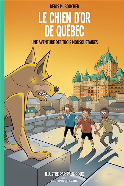 Le chien d'or de Québec : Une aventure des Trois Mousquetaires