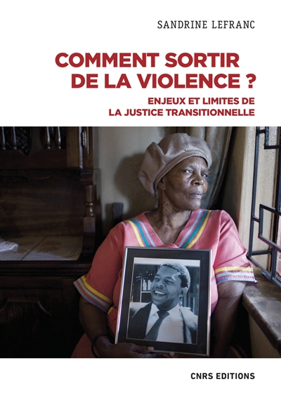 Comment sortir de la violence ? : enjeux et limites de la justice transitionnelle - Sandrine Lefranc