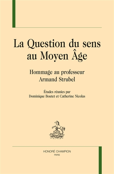 La question du sens au Moyen Age : hommage au professeur Armand Strubel