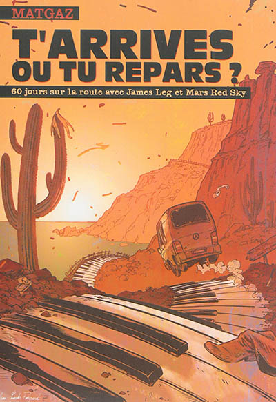 T'arrives ou tu repars ? : 60 jours sur la route avec James Leg et Mars Red Sky