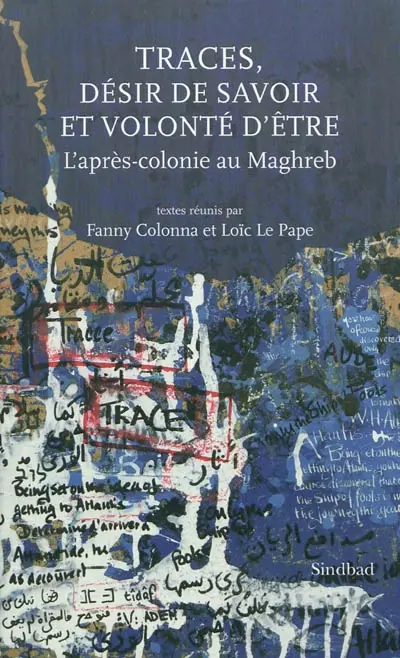 Traces, désir de savoir et volonté d'être : l'après-colonie au Maghreb