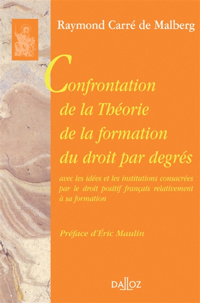 Confrontation de la théorie de la formation du droit par degrés : avec les idées et les institutions consacrées par le droit positif français relativement à sa formation