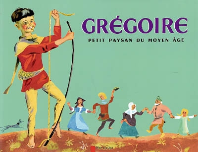 Grégoire : petit paysan du Moyen Age