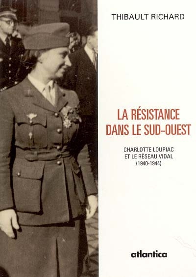 La Résistance dans le Sud-Ouest : Charlotte Loupiac et le réseau Vidal (1940-1944)