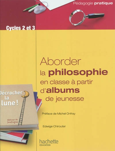 Aborder la philosophie en classe à partir d'albums de jeunesse : cycles 2 et 3