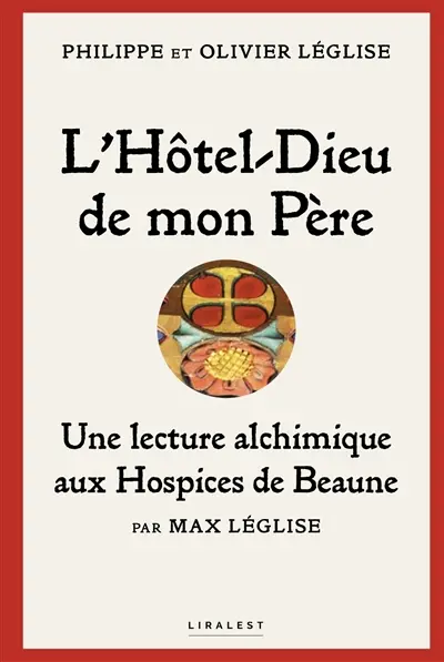 L'Hôtel-Dieu de mon père : avec visite particulière de l'Hôtel-Dieu de Beaune