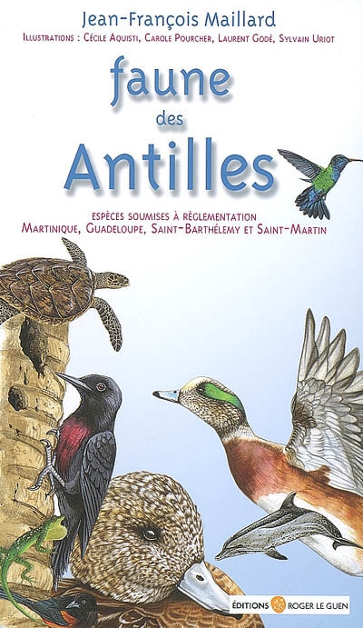 Faune des Antilles : guide des principales espèces soumises à réglementation : Martinique, Guadeloupe, Saint-Barthélemy et Saint-Martin