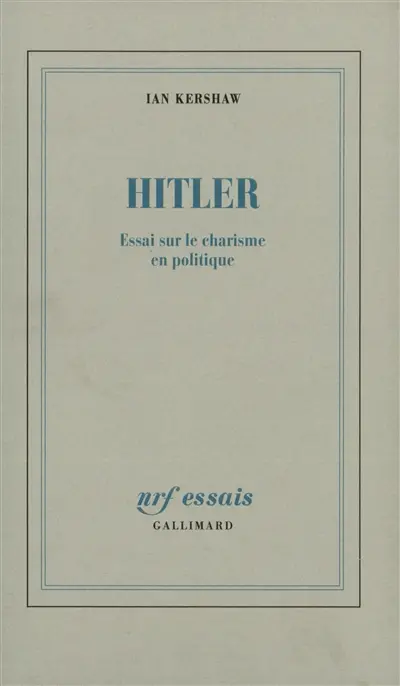 Hitler : essai sur le charisme en politique