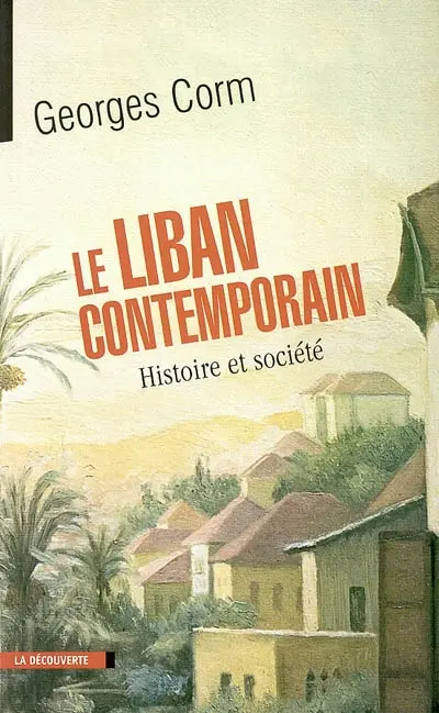Le Liban contemporain : histoire et société