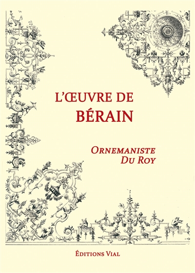 Motifs ornementaux : l'oeuvre de Bérain, ornemaniste du roy