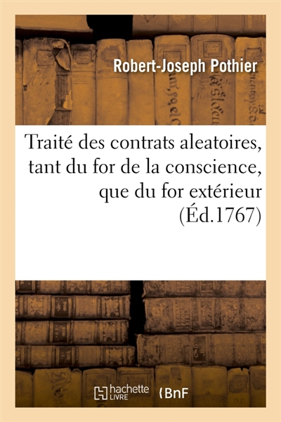 Traité des contrats aleatoires, selon les regles tant du for de la conscience, que du for extérieur