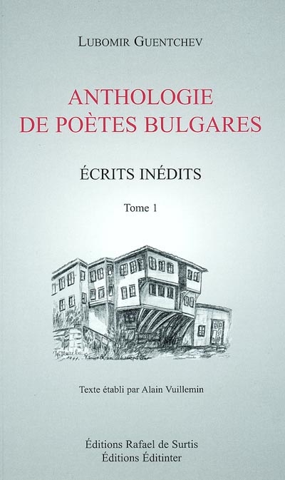 Ecrits inédits. Vol. 1. Anthologie de poètes bulgares : sonnets choisis de poètes bulgares. Les sonnets de Constantinople