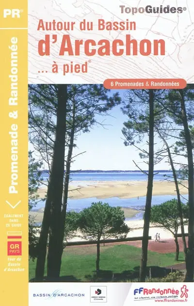 Autour du bassin d'Arcachon... à pied : 6 promenades & randonnées