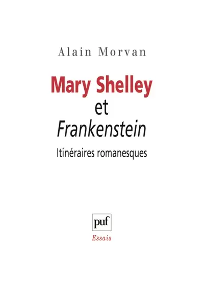 Mary Shelley et Frankenstein : itinéraires romanesques