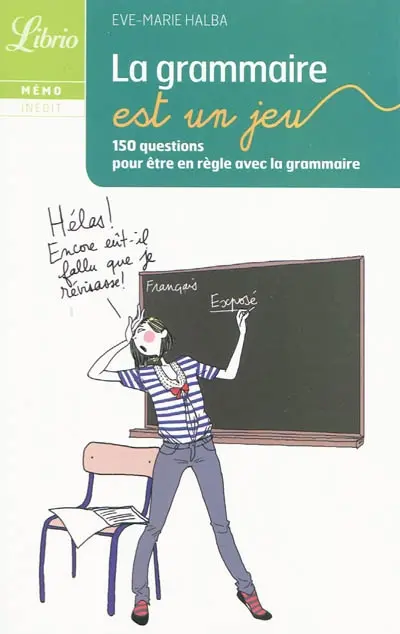 La grammaire est un jeu : 150 questions pour être en règle avec la grammaire
