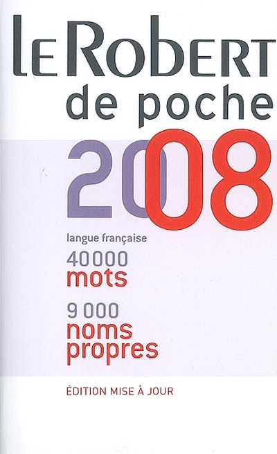 Le Robert de poche 2008 : langue française, 40.000 mots, 9.000 noms propres
