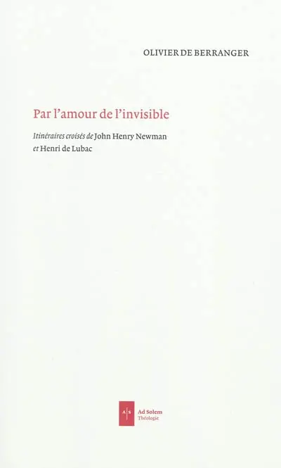 Par l'amour de l'invisible : itinéraires croisés de John Henry Newman et Henri de Lubac