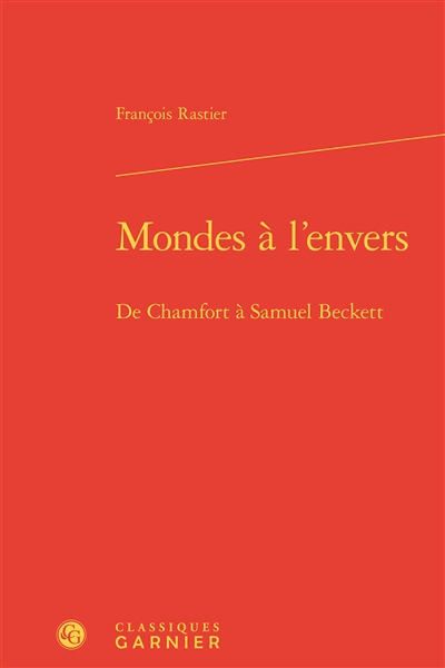 Mondes à l'envers : de Chamfort à Samuel Beckett