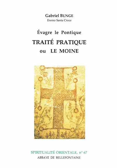 Evagre le Pontique. Traité pratique ou le moine : cent chapitres sur la vie spirituelle