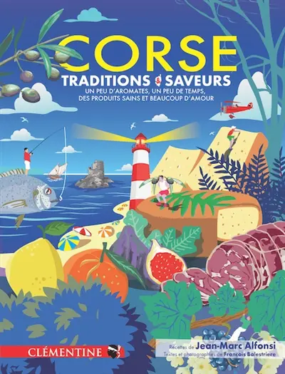 Corse : traditions & saveurs : un peu d'aromates, un peu de temps, des produits sains et beaucoup d'amour