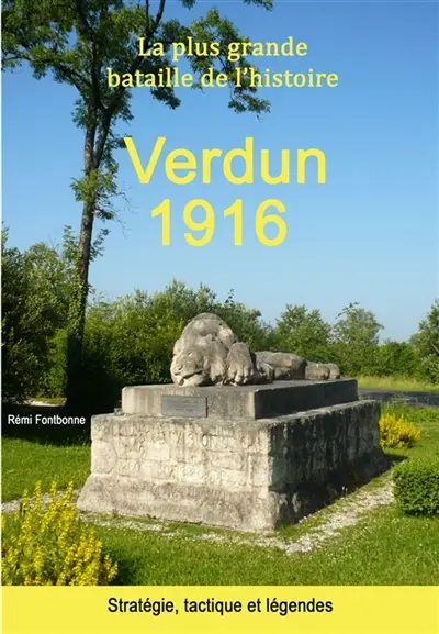 La plus grande bataille de l'histoire : Verdun 1916 : Stratégie, tactique et légendes
