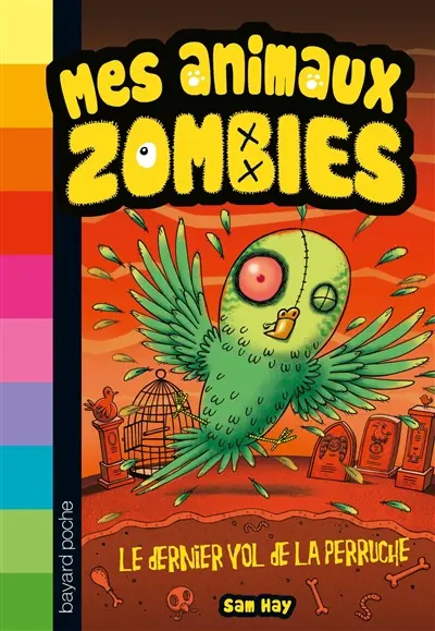 Mes animaux zombies. Vol. 6. Le dernier vol de la perruche