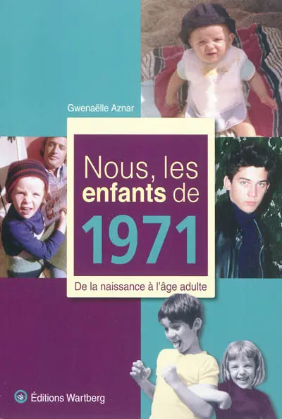 Nous, les enfants de 1971 : de la naissance à l'âge adulte
