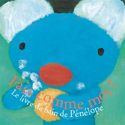 Fais comme moi ! : le livre de bain de Pénélope