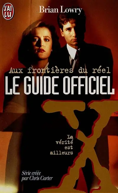 Aux frontières du réel : le guide officiel. Vol. 1. La vérité est ailleurs : le guide officiel de The X-files, série créée par Chris Carter