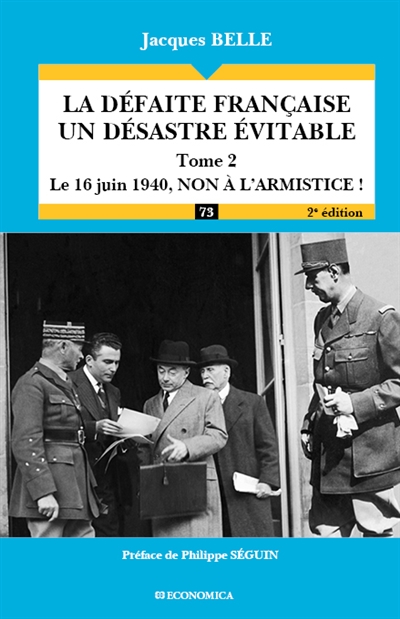 La défaite française, un désastre évitable. Vol. 2. Le 16 juin 1940, non à l'armistice