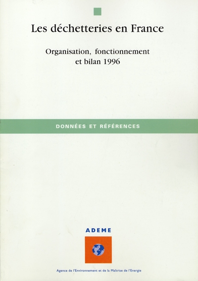 Les déchetteries en France : organisation, fonctionnement et bilan 1996