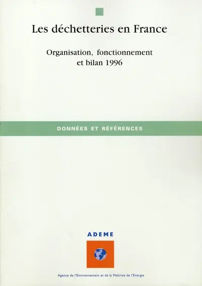 Les déchetteries en France : organisation, fonctionnement et bilan 1996
