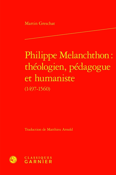 Philippe Melanchthon : théologien, pédagogue et humaniste (1497-1560)