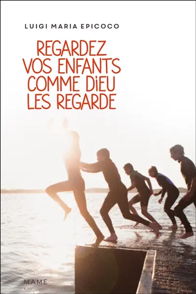 Regardez vos enfants comme Dieu les regarde