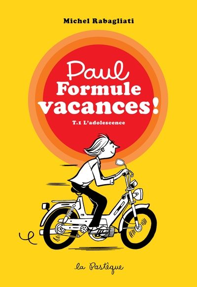 Paul Formule vacances! : T.1 L'adolescence