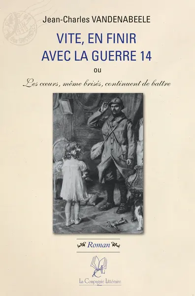 Vite, en finir avec la guerre 14 ou Les coeurs, même brisés, continuent de battre