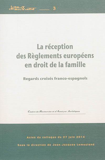 La réception des règlements européens en droit de la famille : regards croisés franco-espagnols : actes du colloque du 27 juin 2014