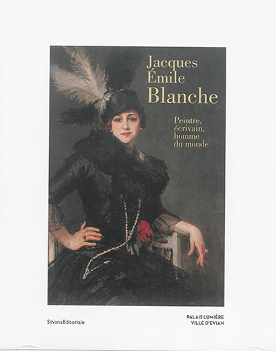 Jacques Emile Blanche : peintre, écrivain, homme du monde