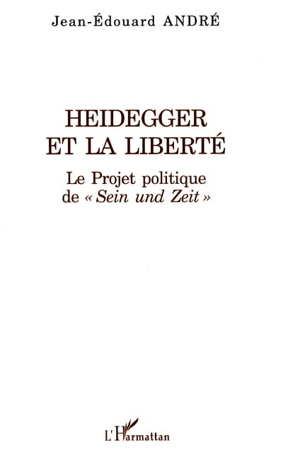 Heidegger et la liberté : le projet politique de Sein und Zeit