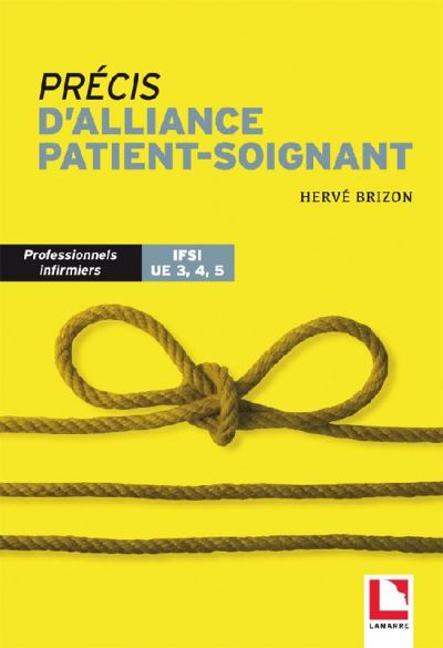 Précis d'alliance patient-soignant : dans la prise en charge quotidienne : professionnels infirmiers, IFSI, UE 3, 4, 5