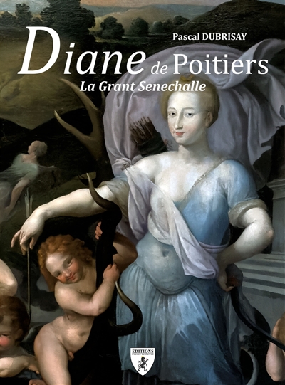 Diane de Poitiers : la grant senechalle