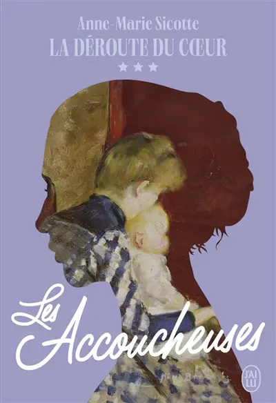 Les accoucheuses. Vol. 3. La déroute du coeur
