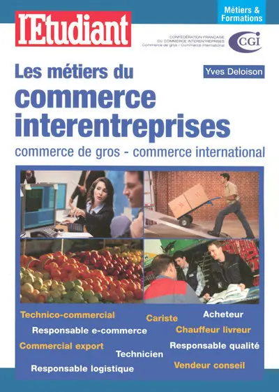 Les métiers du commerce interentreprises : commerce de gros, commerce international : technico-commercial, cariste, acheteur, responsable e-commerce, chauffeur-livreur, commercial export, technicien, responsable qualité, responsable logistique, vendeur conseil