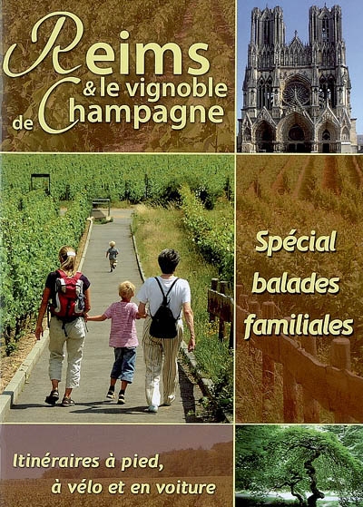 14 balades incontournables à Reims et dans le vignoble de Champagne : spécial balades familiales : itinéraires à pied, à vélo et en voiture