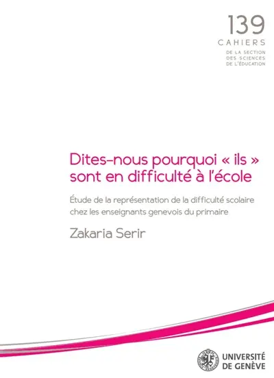 Dites-nous pourquoi ils sont en difficulté à l'école : étude de la représentation de la difficulté scolaire chez les enseignants genevois du primaire
